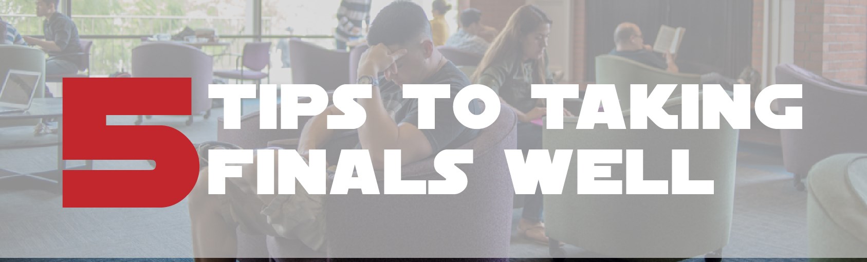 5 Tips on Taking Finals Well banner